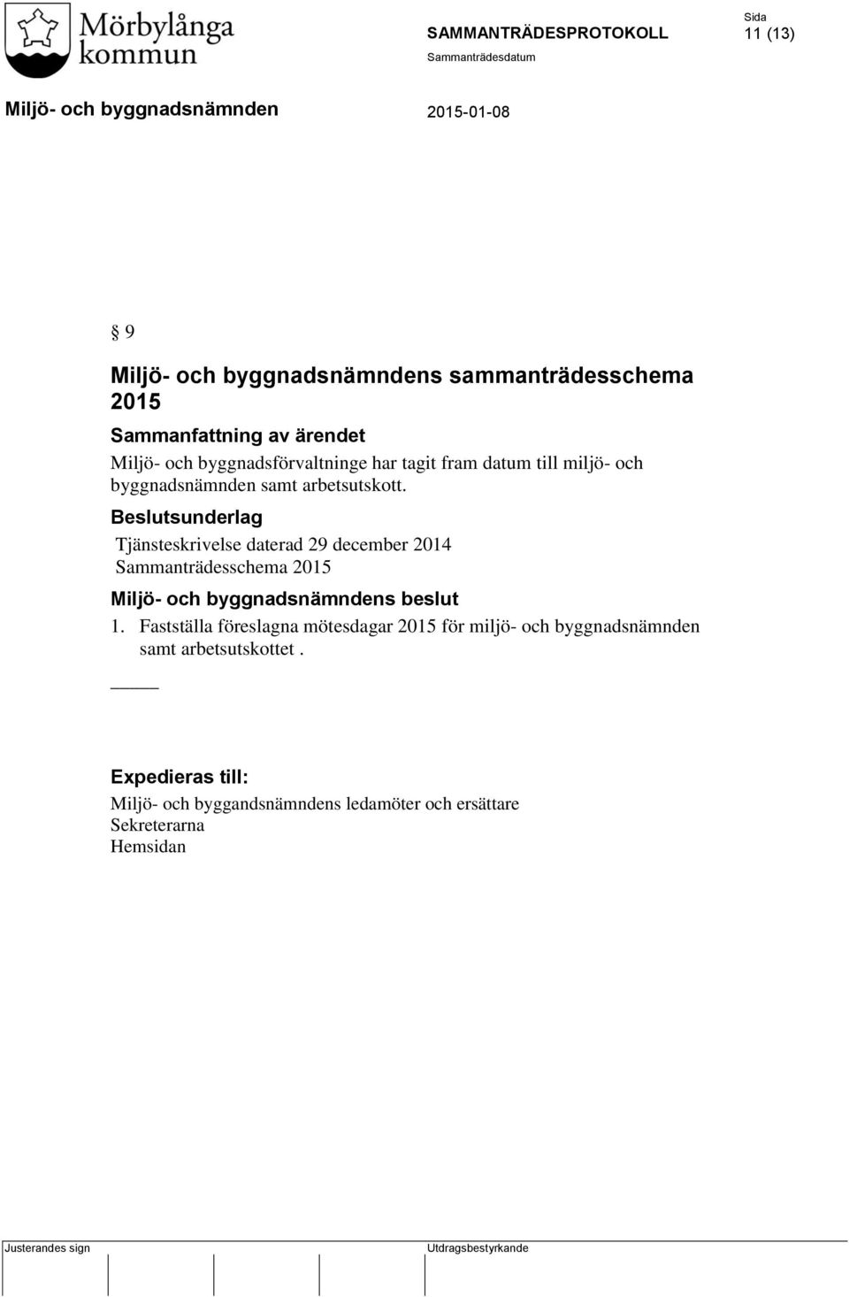 Beslutsunderlag Tjänsteskrivelse daterad 29 december 2014 Sammanträdesschema 2015 s beslut 1.