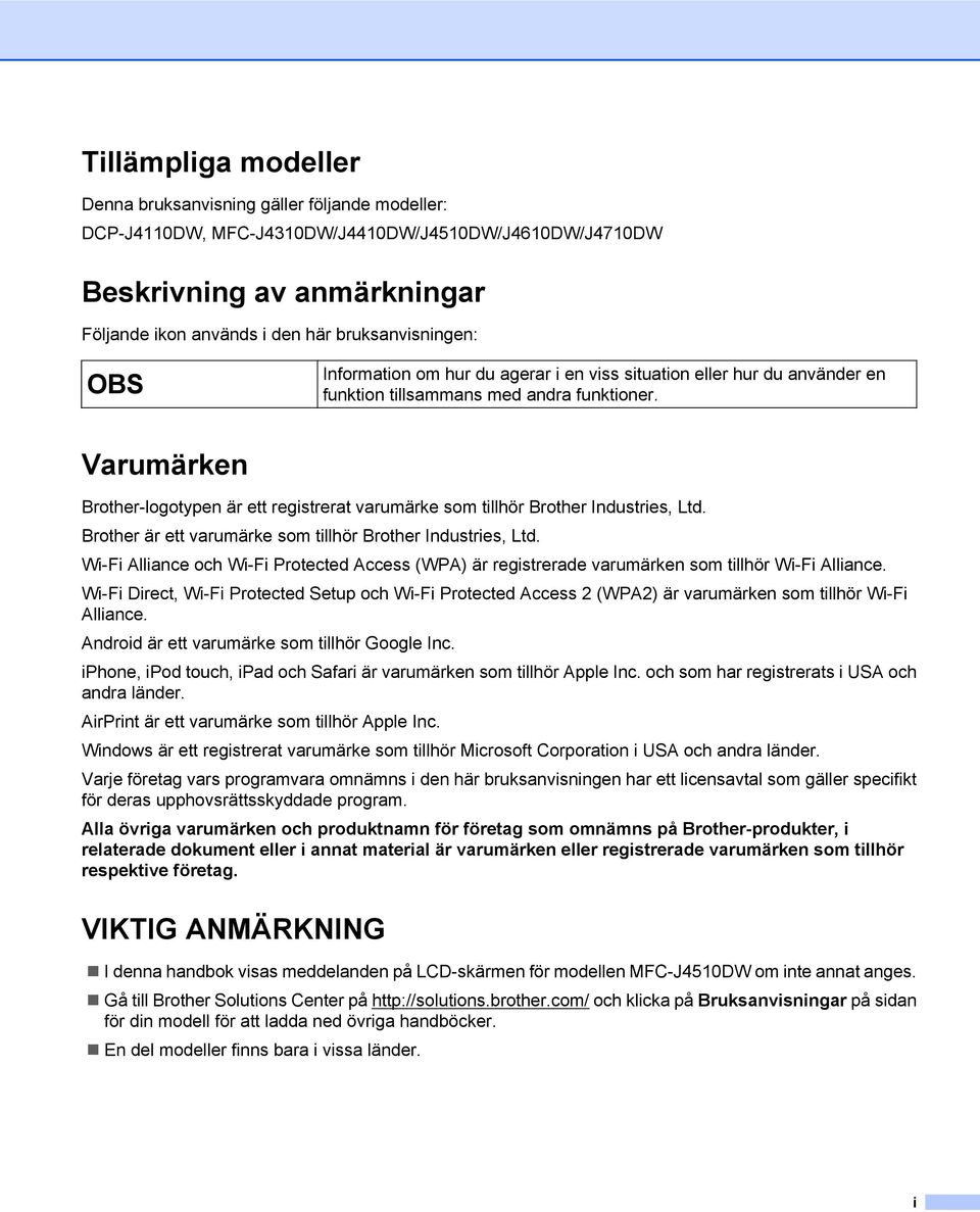 Varumärken Brother-logotypen är ett registrerat varumärke som tillhör Brother Industries, Ltd. Brother är ett varumärke som tillhör Brother Industries, Ltd.