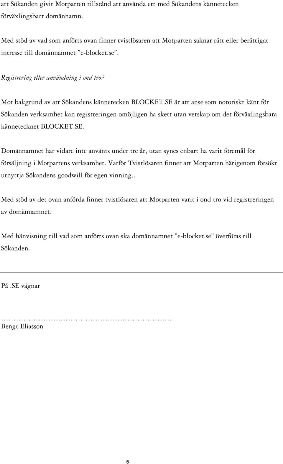 Mot bakgrund av att Sökandens kännetecken BLOCKET.
