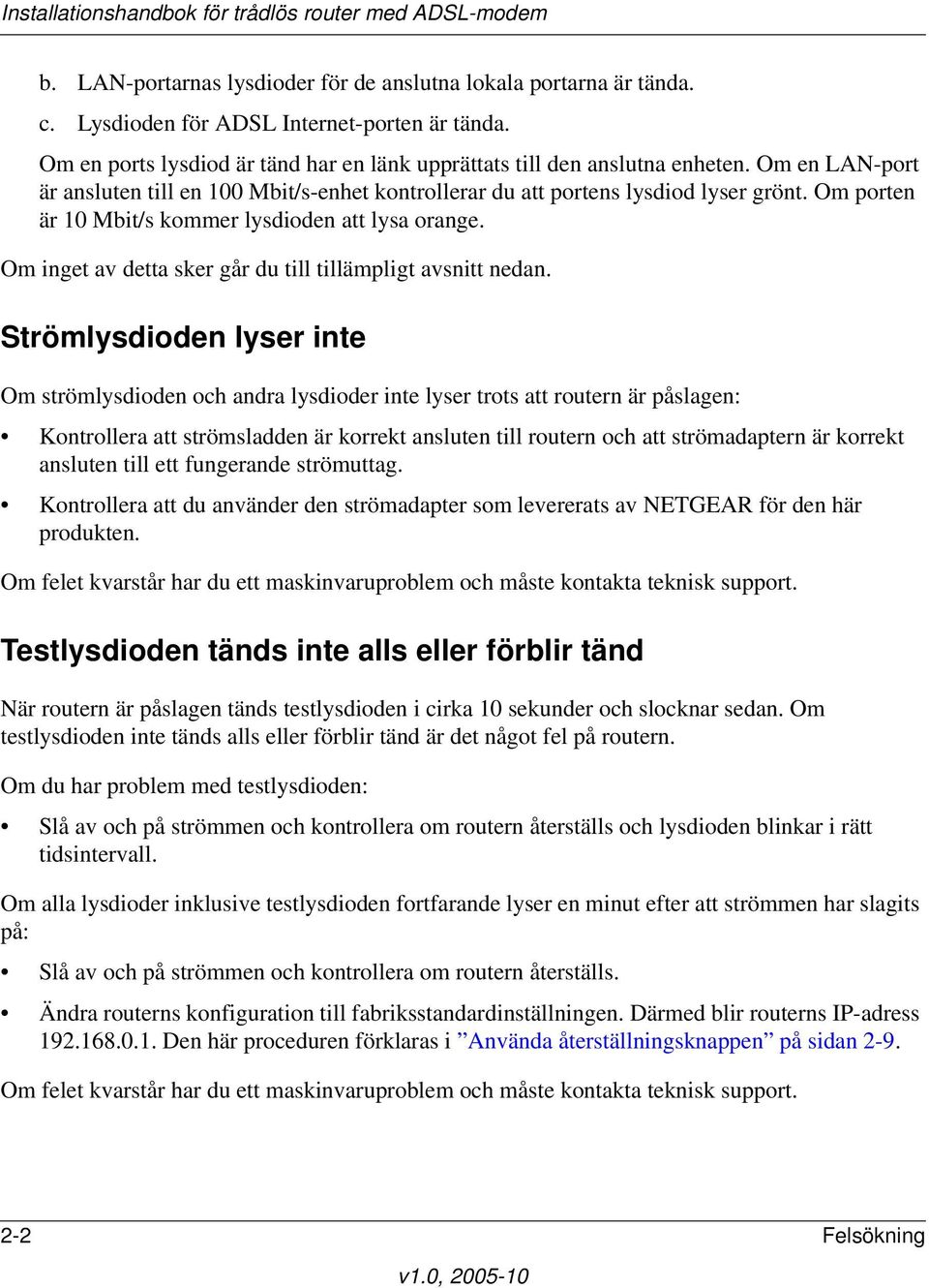 Om inget av detta sker går du till tillämpligt avsnitt nedan.