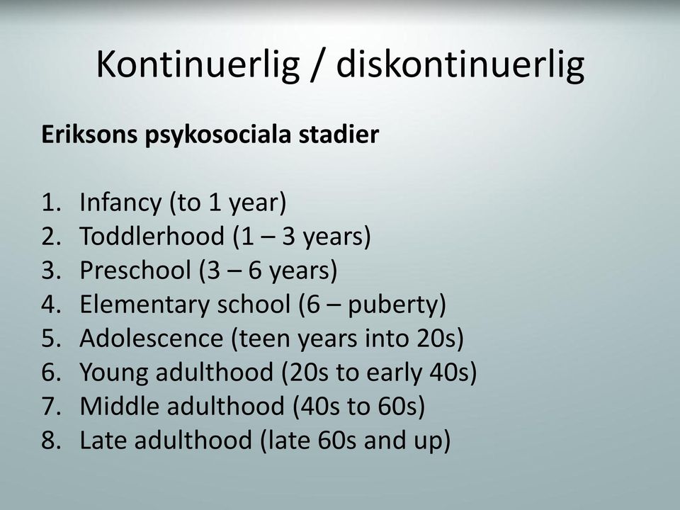 Elementary school (6 puberty) 5. Adolescence (teen years into 20s) 6.