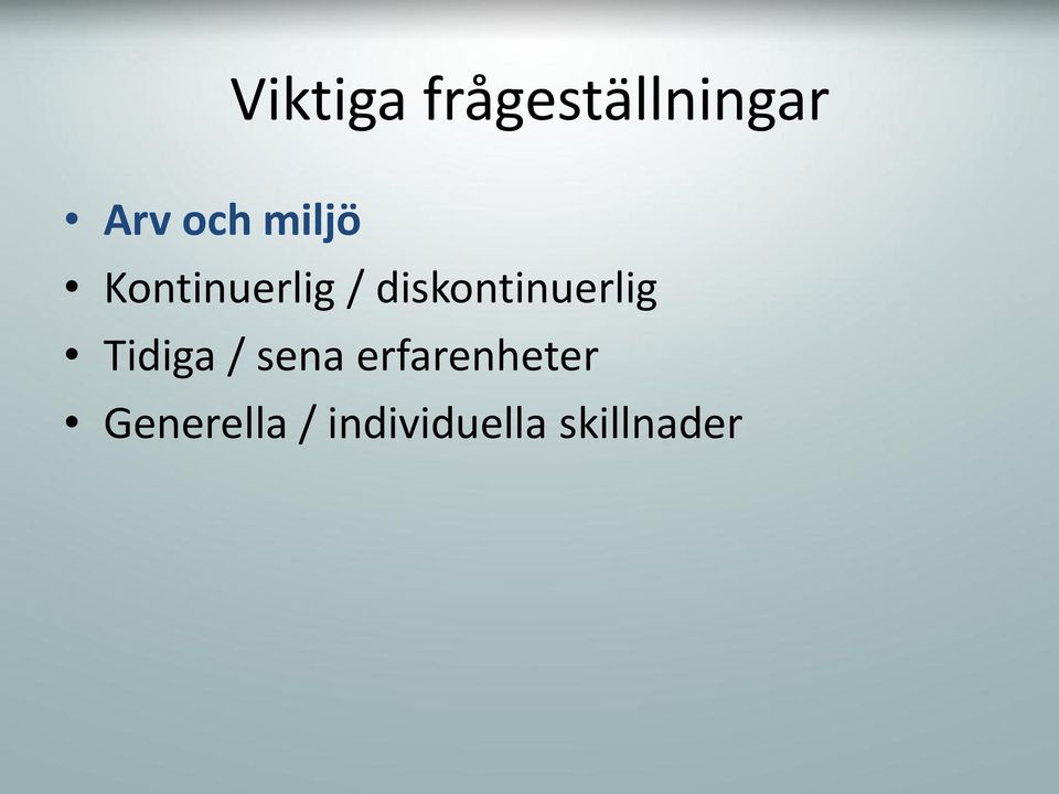 diskontinuerlig Tidiga / sena