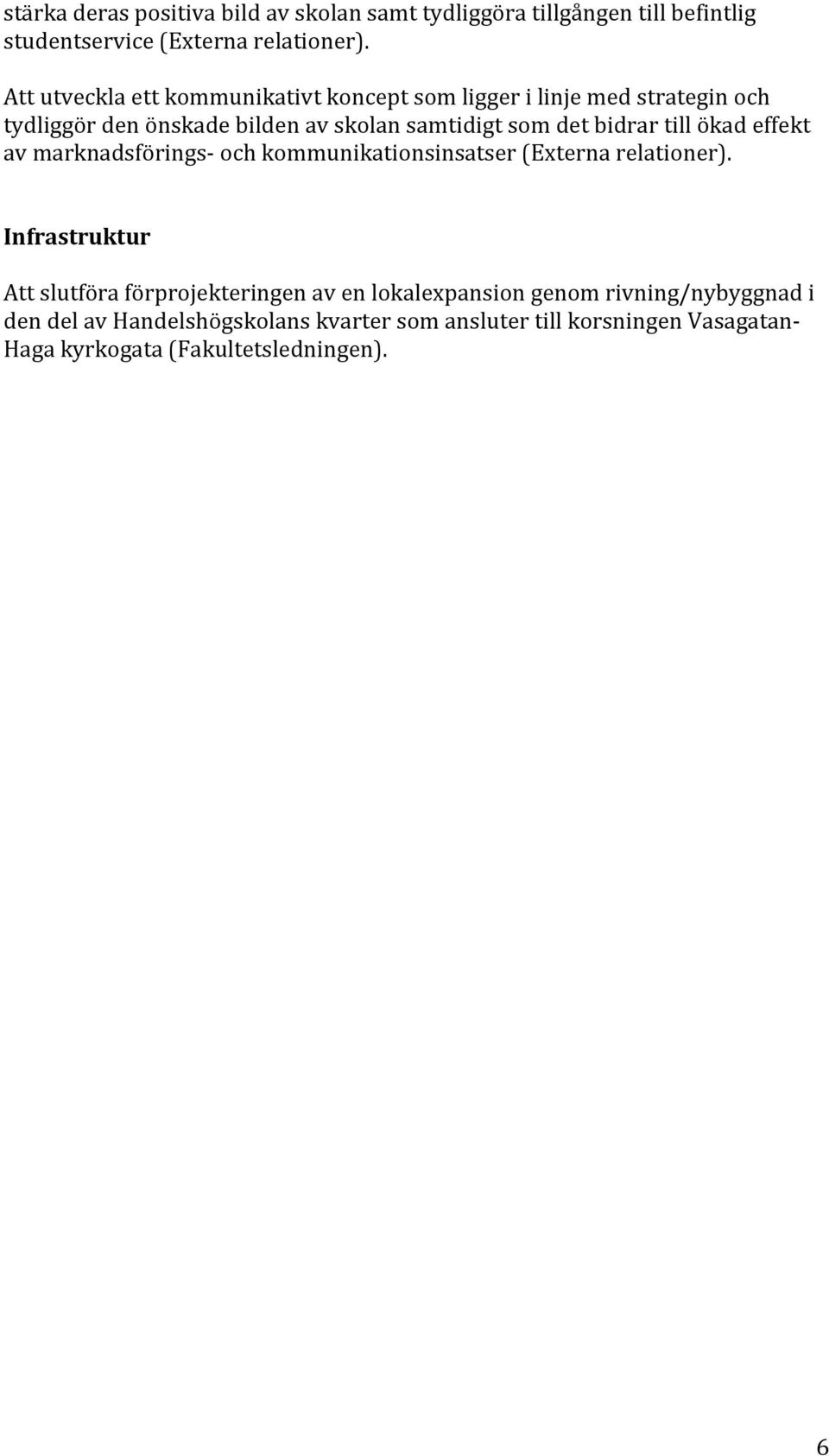 bidrar till ökad effekt av marknadsförings och kommunikationsinsatser (Externa relationer).