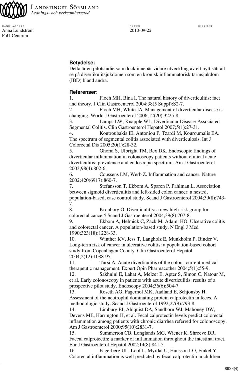 World J Gastroenterol 2006;12(20):3225-8. 3. Lamps LW, Knapple WL. Diverticular Disease-Associated Segmental Colitis. Clin Gastroenterol Hepatol 2007;5(1):27-31. 4.
