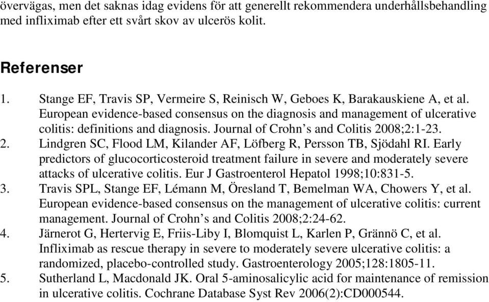 Journal of Crohn s and Colitis 2008;2:1-23. 2. Lindgren SC, Flood LM, Kilander AF, Löfberg R, Persson TB, Sjödahl RI.