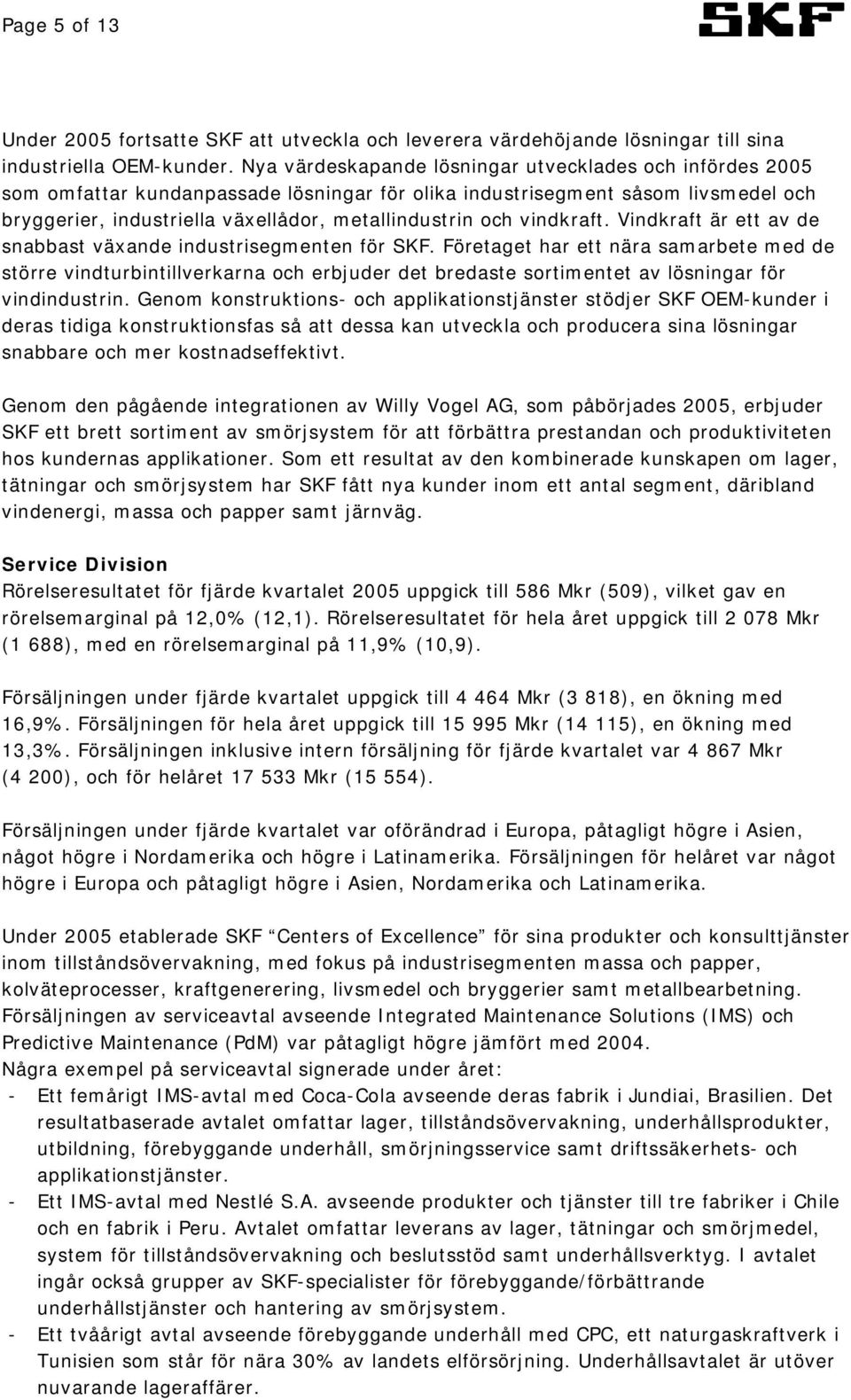 vindkraft. Vindkraft är ett av de snabbast växande industrisegmenten för SKF.