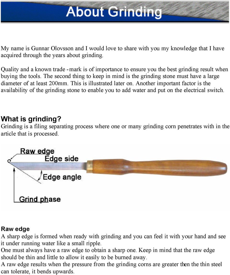 The second thing to keep in mind is the grinding stone must have a large diameter of at least 200mm. This is illustrated later on.