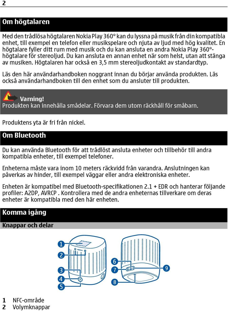 Högtalaren har också en 3,5 mm stereoljudkontakt av standardtyp. Läs den här användarhandboken noggrant innan du börjar använda produkten.