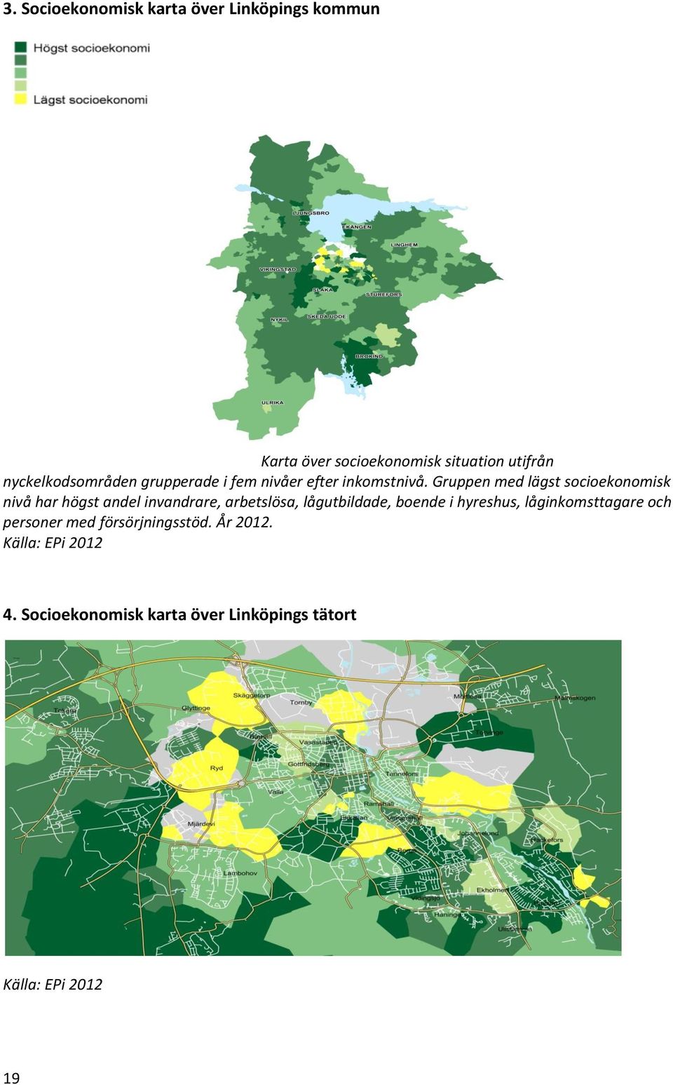 Gruppen med lägst socioekonomisk nivå har högst andel invandrare, arbetslösa, lågutbildade, boende i