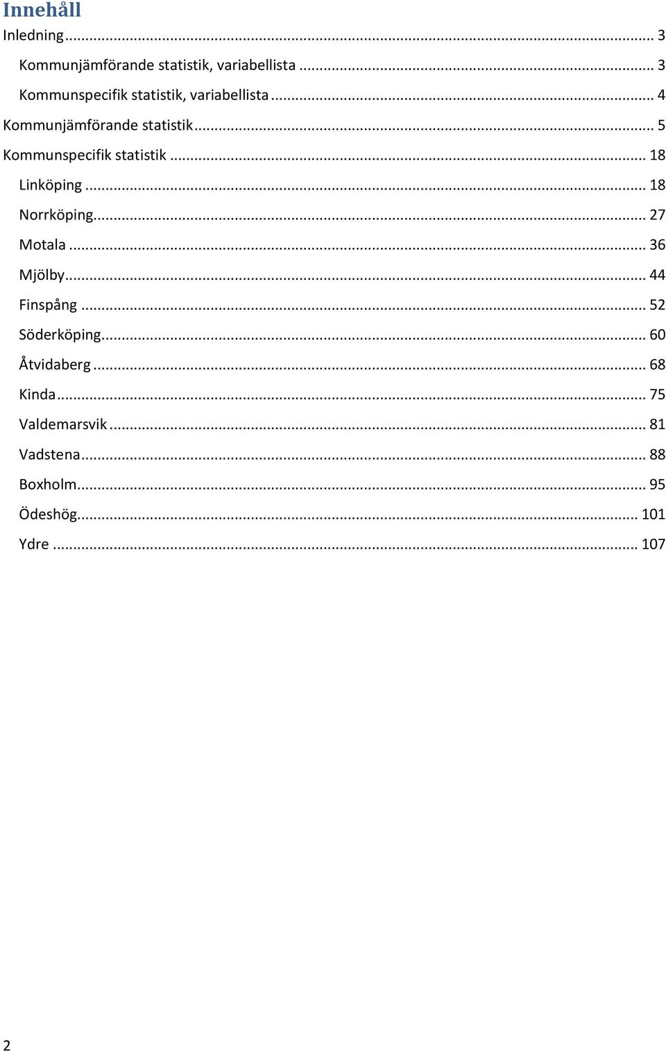 .. 5 Kommunspecifik statistik... 18 Linköping... 18 Norrköping... 27 Motala... 36 Mjölby.