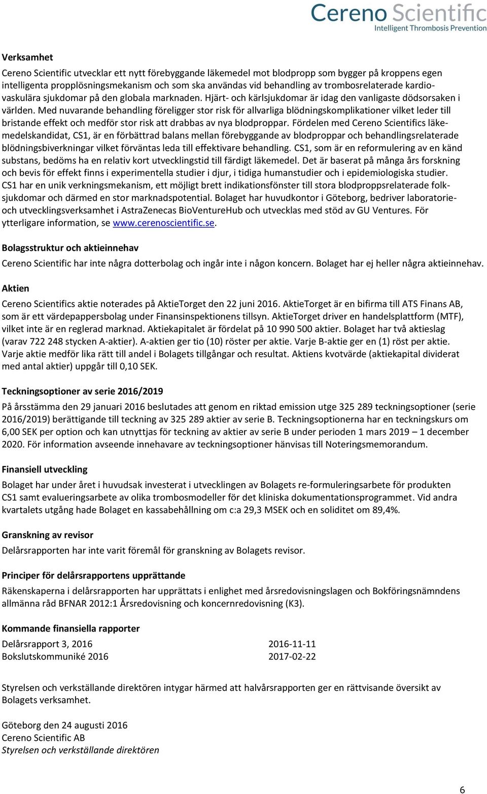 Med nuvarande behandling föreligger stor risk för allvarliga blödningskomplikationer vilket leder till bristande effekt och medför stor risk att drabbas av nya blodproppar.