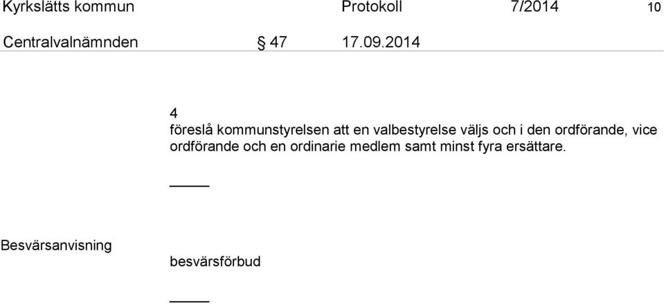 2014 4 föreslå kommunstyrelsen att en valbestyrelse väljs