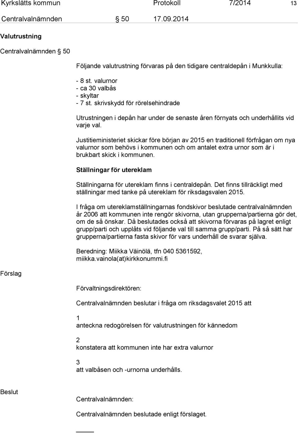 Justitieministeriet skickar före början av 2015 en traditionell förfrågan om nya valurnor som behövs i kommunen och om antalet extra urnor som är i brukbart skick i kommunen.