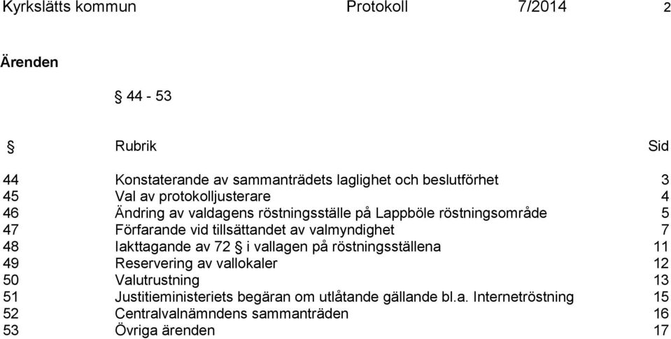 av valmyndighet 7 48 Iakttagande av 72 i vallagen på röstningsställena 11 49 Reservering av vallokaler 12 50 Valutrustning 13 51