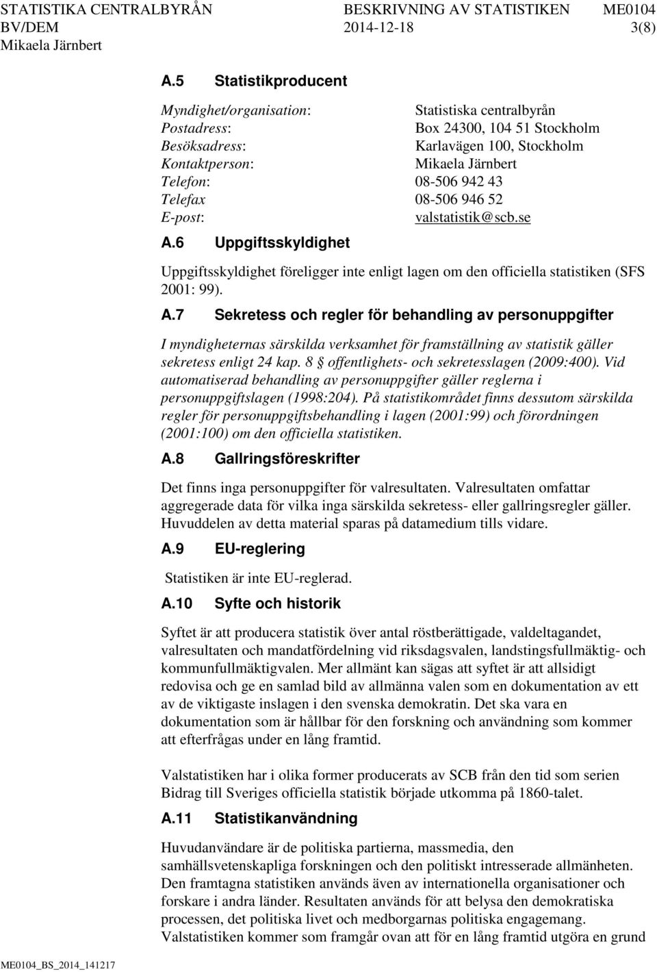 08-506 946 52 E-post: valstatistik@scb.se A.