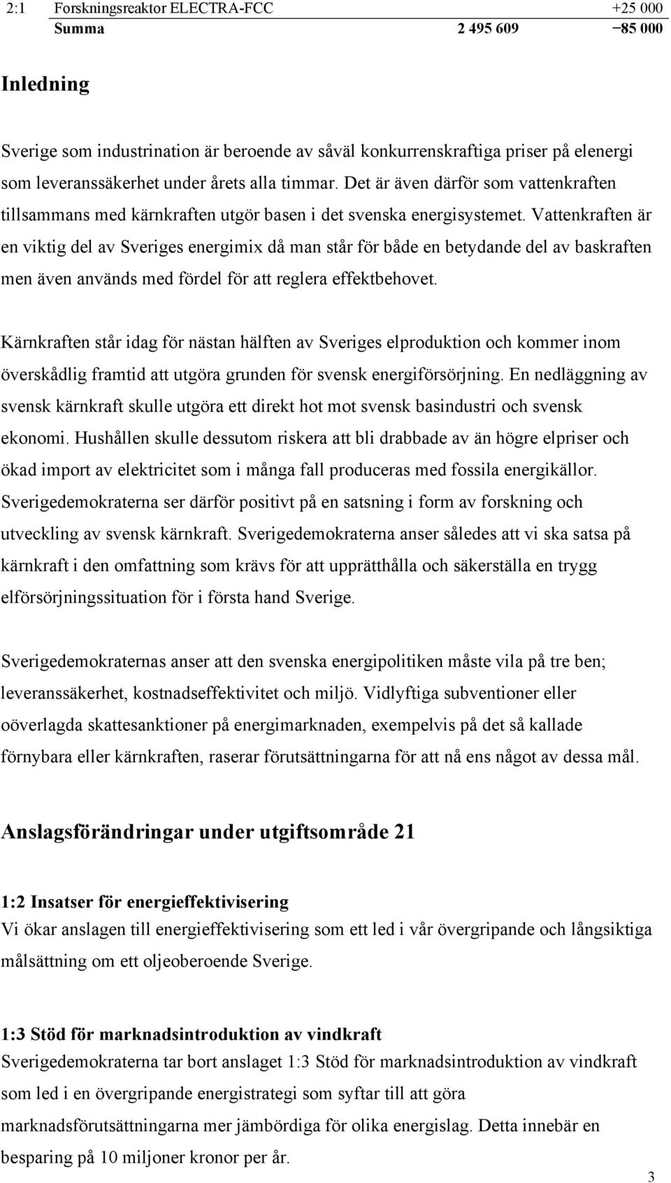 Vattenkraften är en viktig del av Sveriges energimix då man står för både en betydande del av baskraften men även används med fördel för att reglera effektbehovet.