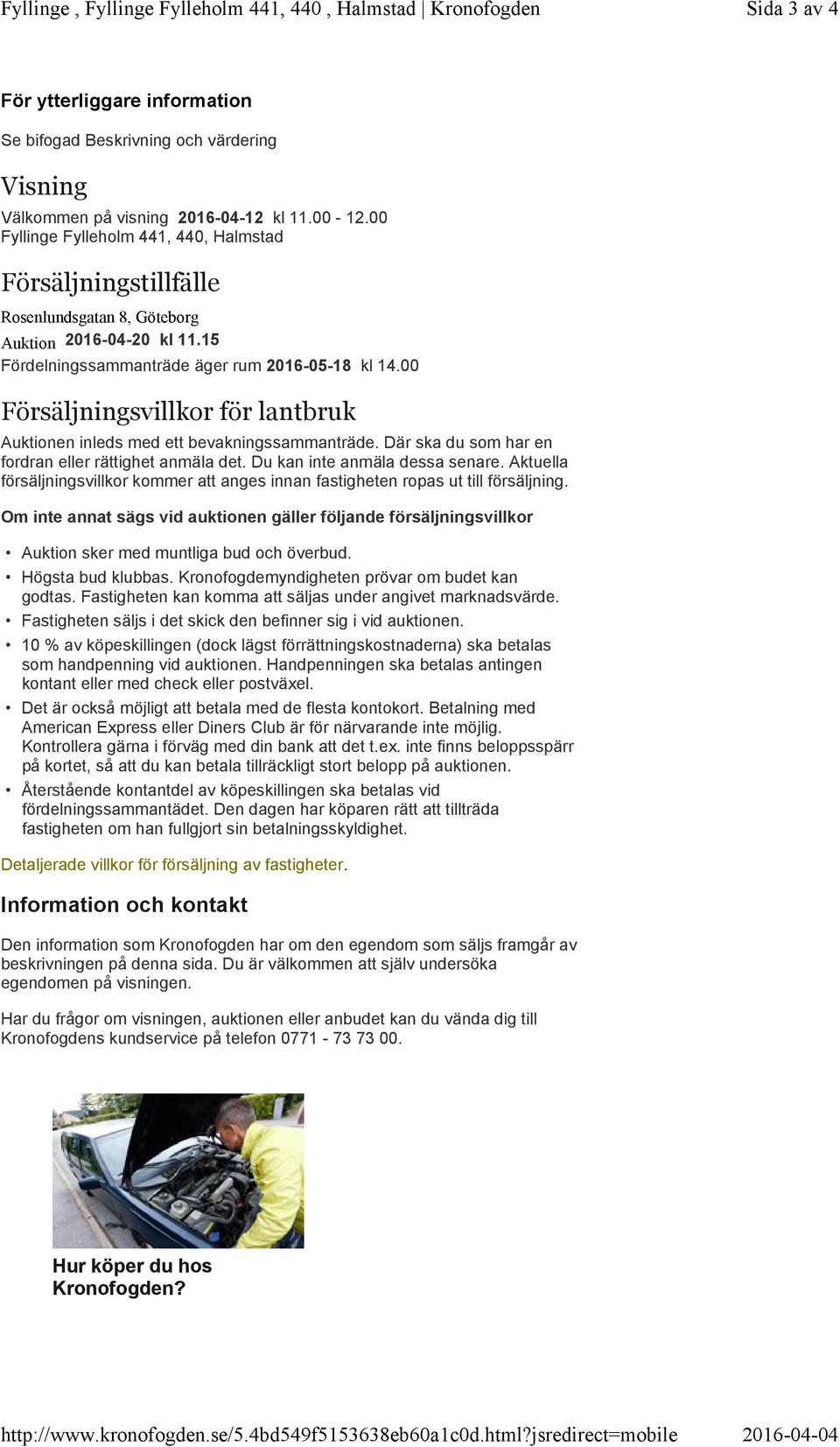 00 Fyllinge Fylleholm 441, 440, Halmstad Försäljningstillfälle Rosenlundsgatan 8, Göteborg Auktion 2016-04-20 kl 11.15 Fördelningssammanträde äger rum 2016-05-18 kl 14.