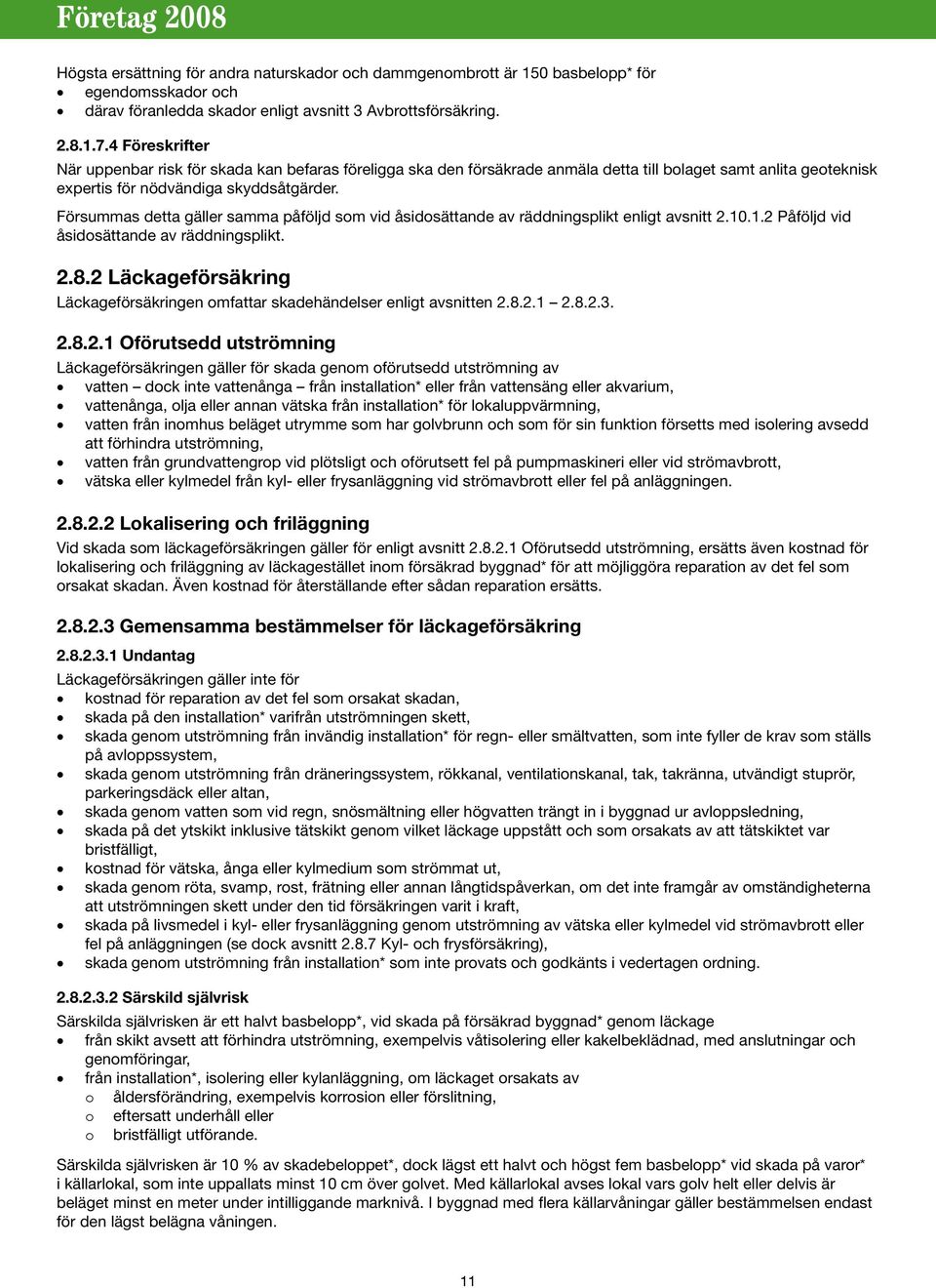 Försummas detta gäller samma påföljd som vid åsidosättande av räddningsplikt enligt avsnitt 2.10.1.2 Påföljd vid åsidosättande av räddningsplikt. 2.8.