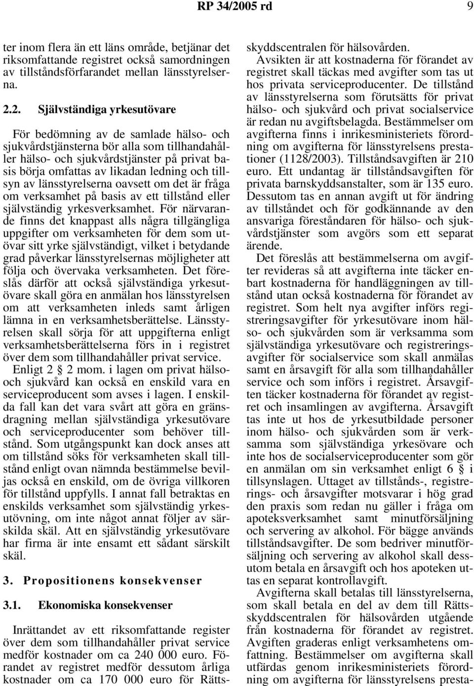 och tillsyn av länsstyrelserna oavsett om det är fråga om verksamhet på basis av ett tillstånd eller självständig yrkesverksamhet.