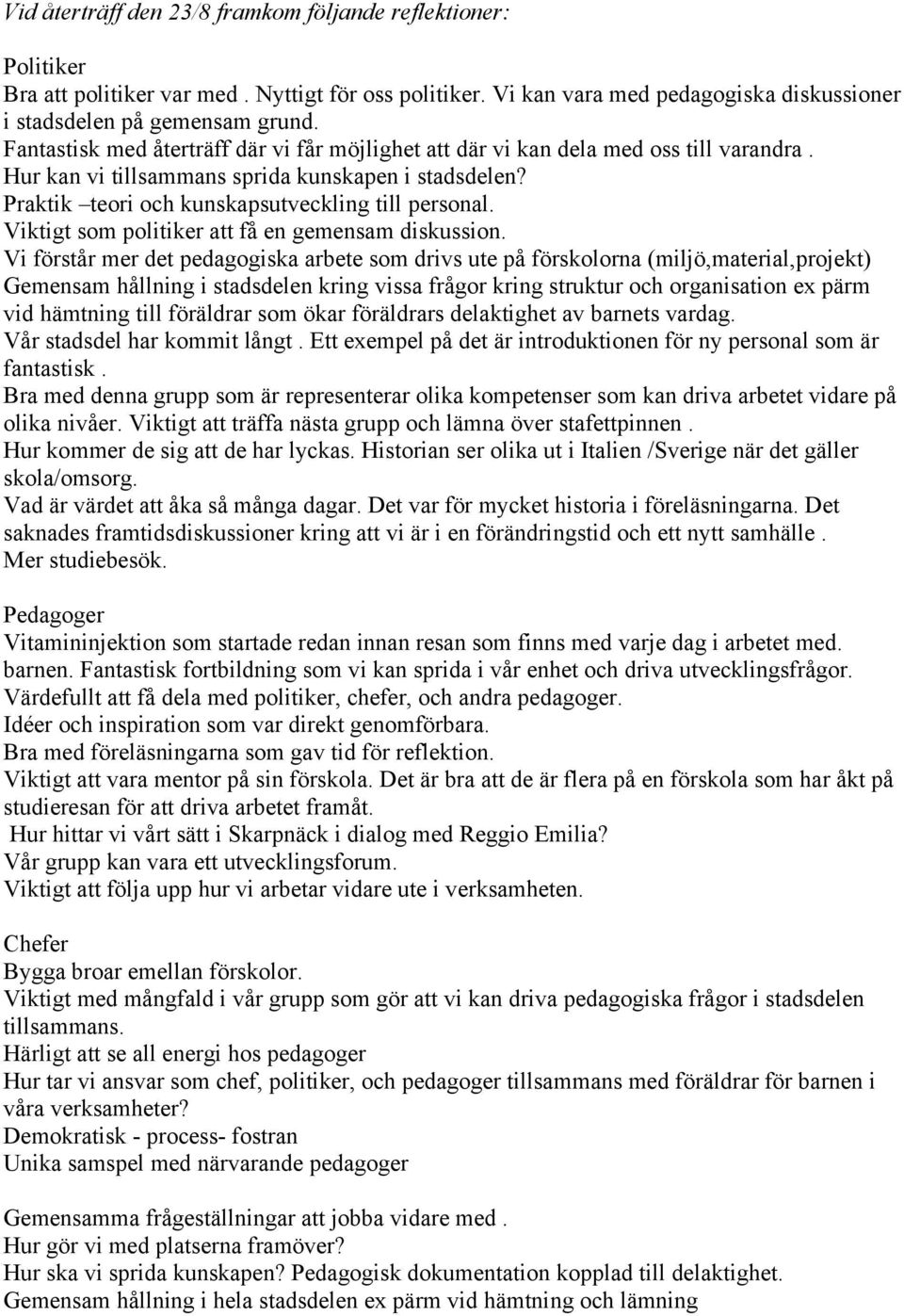 Viktigt som politiker att få en gemensam diskussion.
