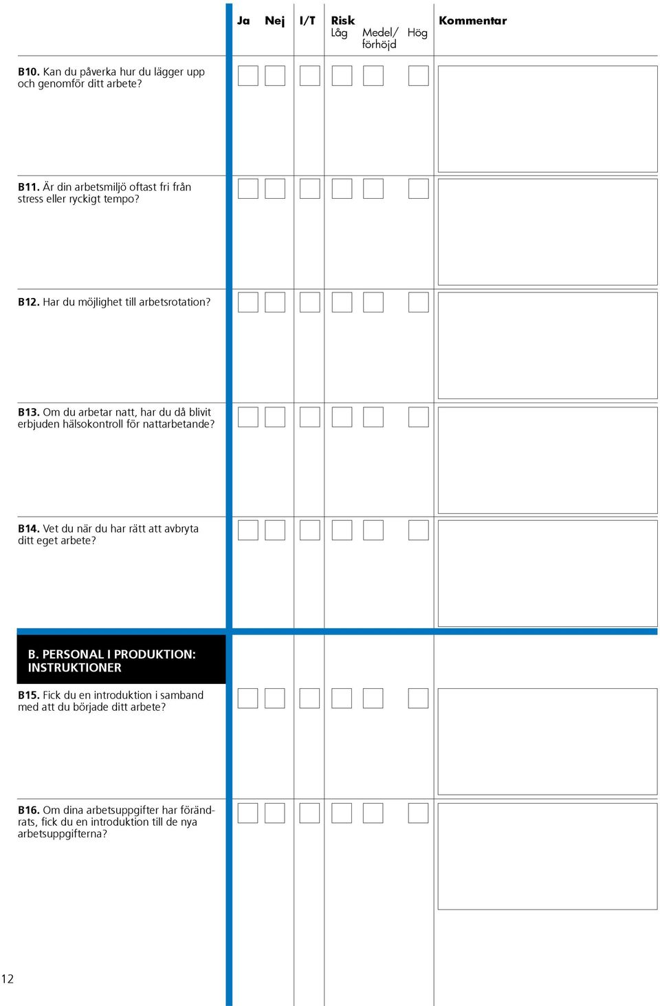 Vet du när du har rätt att avbryta ditt eget arbete? B. PERSONAL I PRODUKTION: INSTRUKTIONER B15.