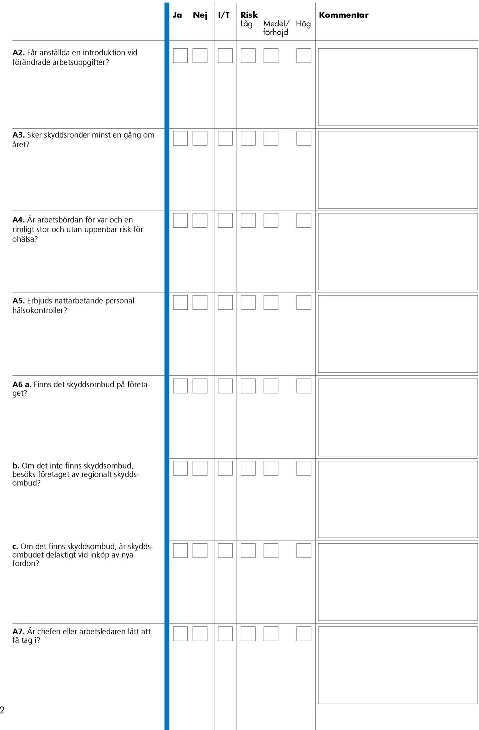 Erbjuds nattarbetande personal hälsokontroller? A6 a. Finns det skyddsombud på företaget? b.