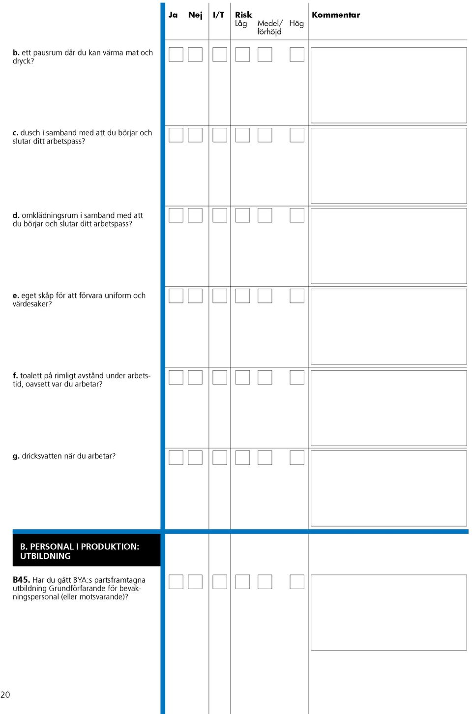 dricksvatten när du arbetar? PERSONAL I PRODUKTION: B. PERSONAL I PRODUKTION: UTBILDNING B45.