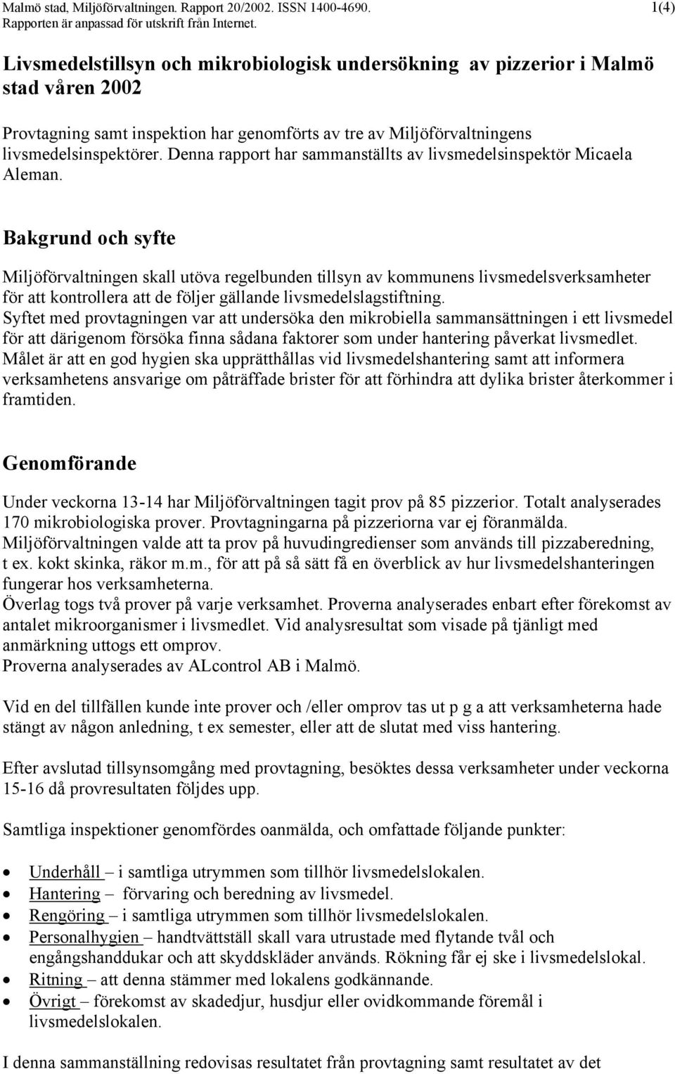 Denna rapport har sammanställts av livsmedelsinspektör Micaela Aleman.