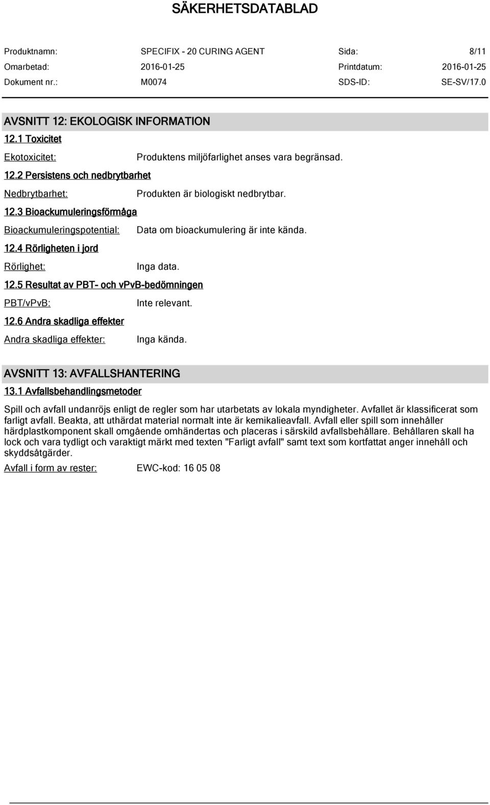 12.6 Andra skadliga effekter Andra skadliga effekter: Inga kända. AVSNITT 13: AVFALLSHANTERING 13.