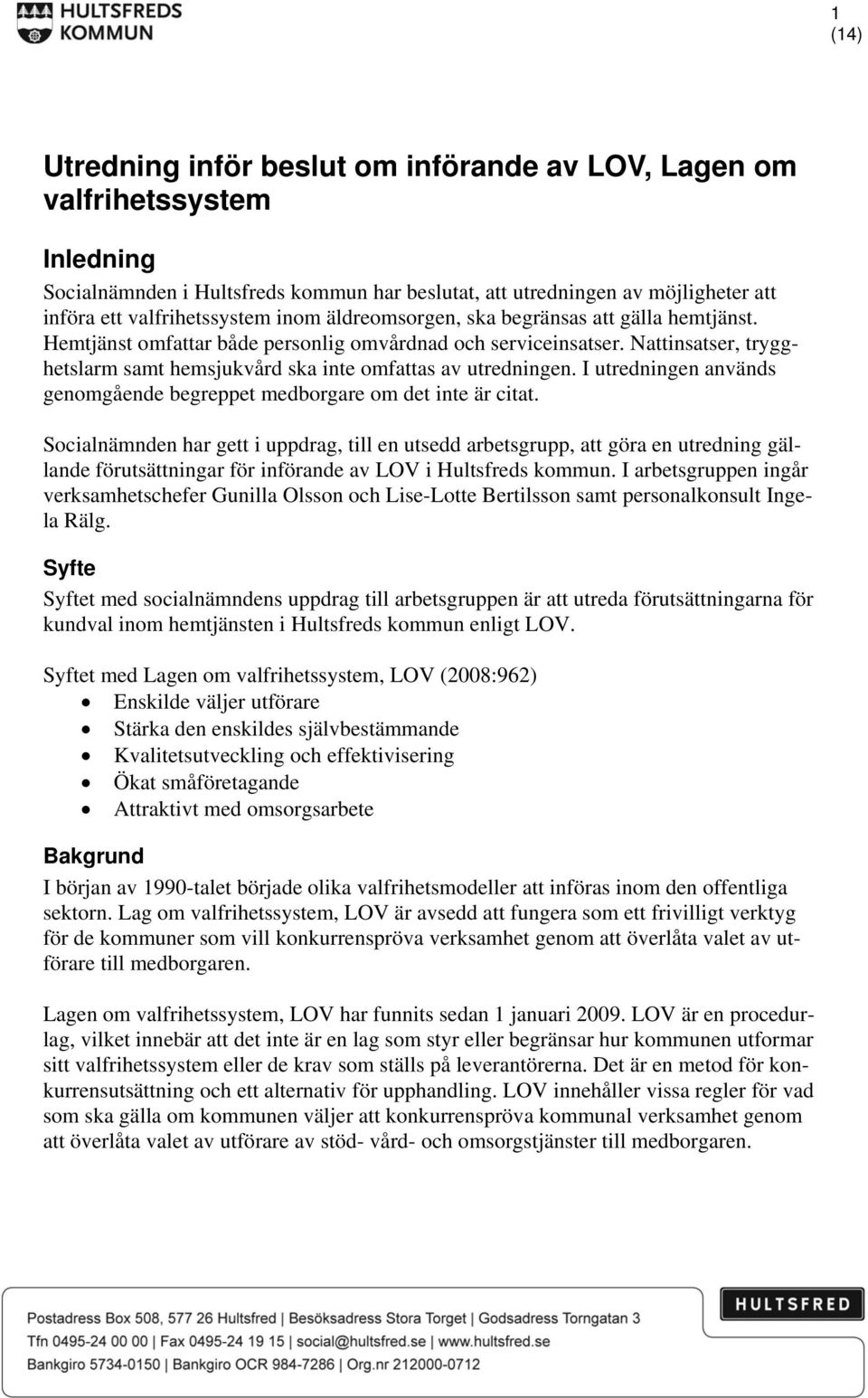 I utredningen används genomgående begreppet medborgare om det inte är citat.