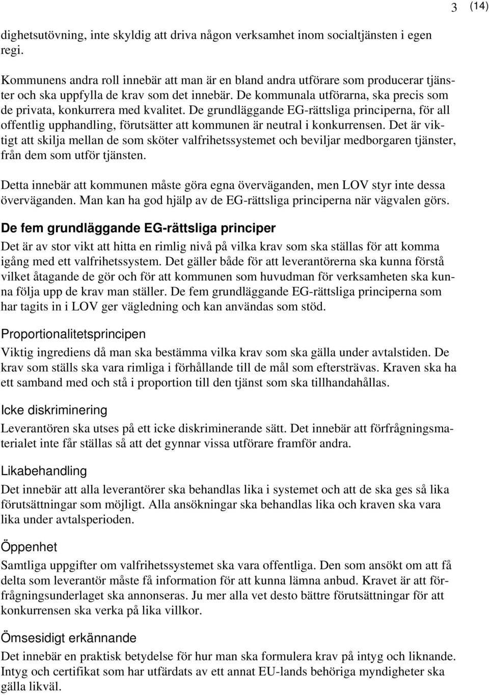 De kommunala utförarna, ska precis som de privata, konkurrera med kvalitet.
