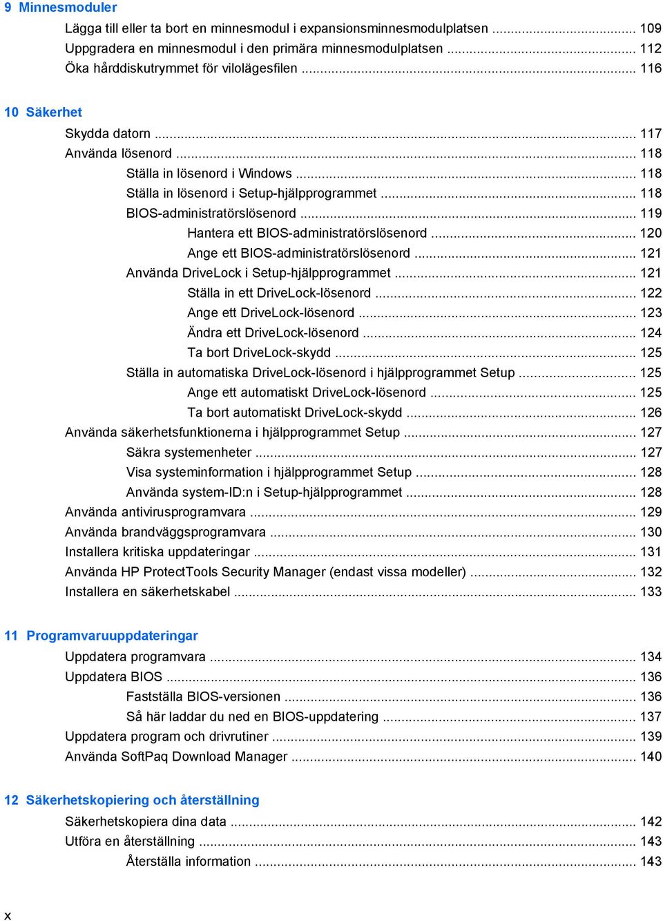 .. 119 Hantera ett BIOS-administratörslösenord... 120 Ange ett BIOS-administratörslösenord... 121 Använda DriveLock i Setup-hjälpprogrammet... 121 Ställa in ett DriveLock-lösenord.