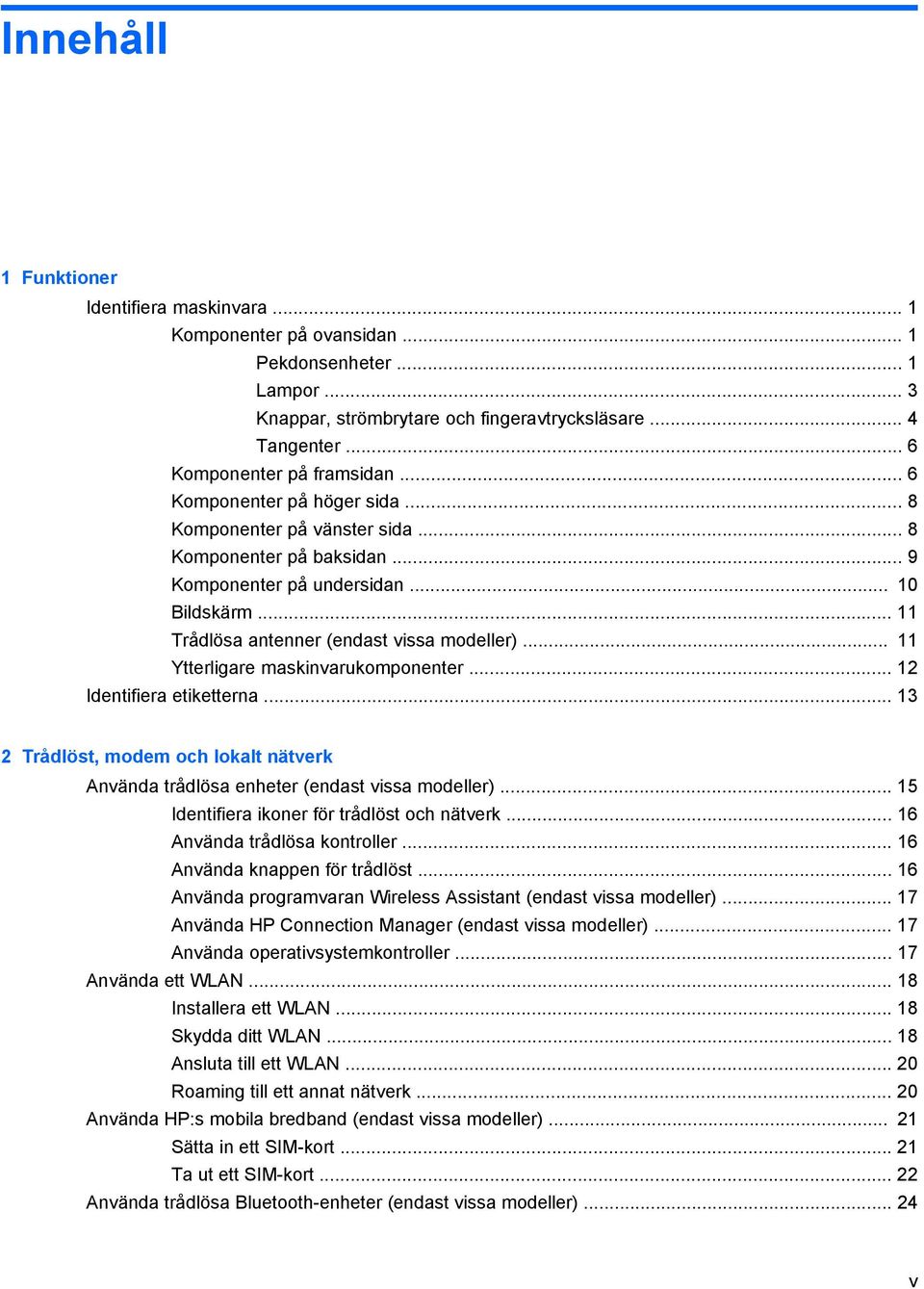 .. 11 Trådlösa antenner (endast vissa modeller)... 11 Ytterligare maskinvarukomponenter... 12 Identifiera etiketterna.