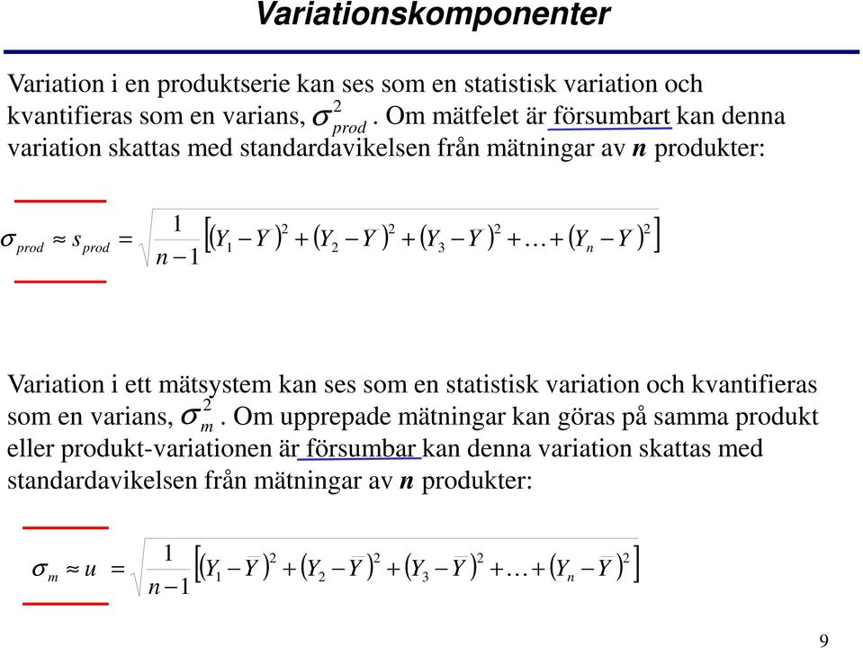 ) ( ) [ ] 3 n s n prod prod = K σ Variation i ett mätsystem kan ses som en statistisk variation och kvantifieras som en varians,.