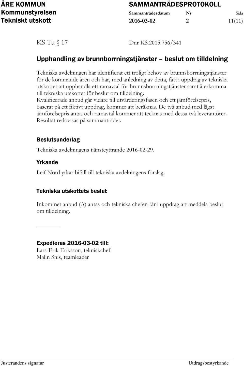 detta, fått i uppdrag av tekniska utskottet att upphandla ett ramavtal för brunnsborrningstjänster samt återkomma till tekniska utskottet för beslut om tilldelning.