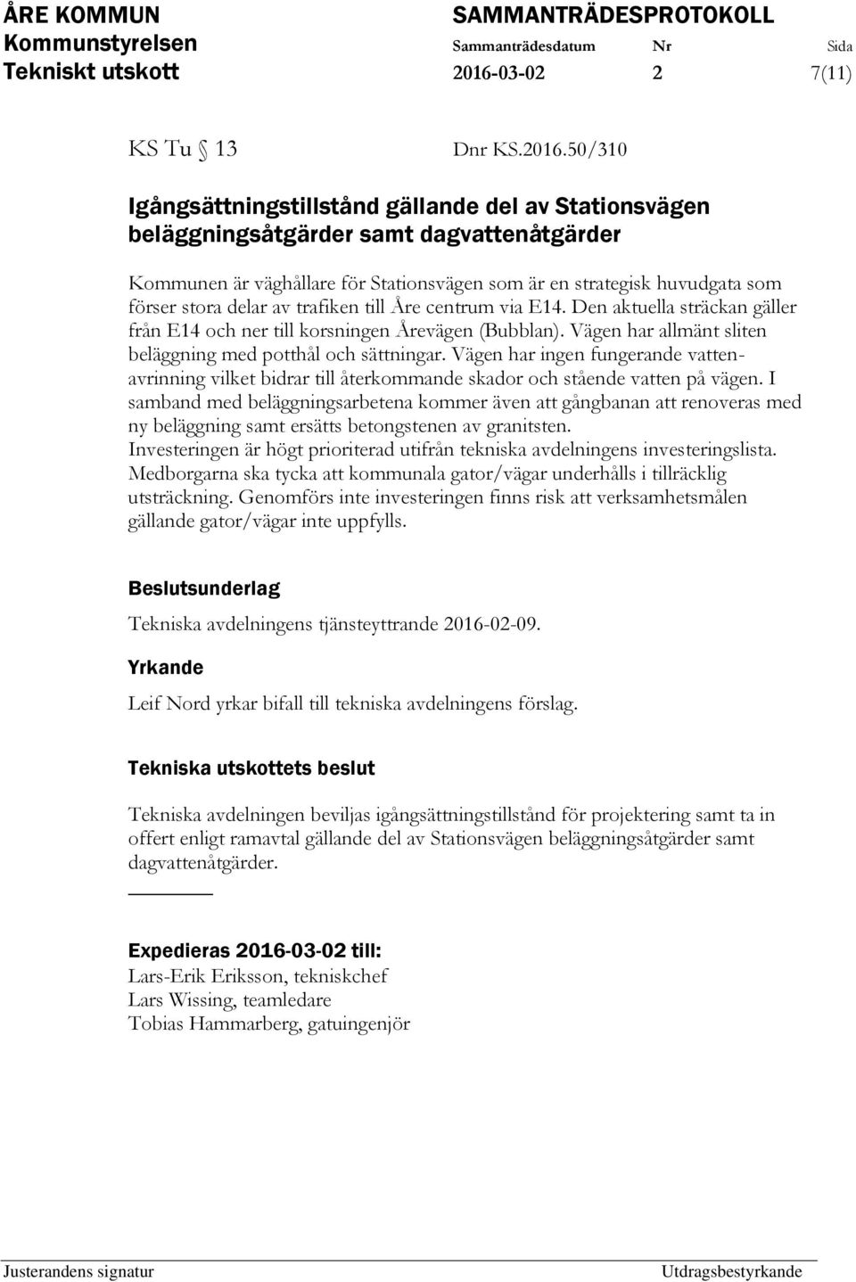50/310 Igångsättningstillstånd gällande del av Stationsvägen beläggningsåtgärder samt dagvattenåtgärder Kommunen är väghållare för Stationsvägen som är en strategisk huvudgata som förser stora delar