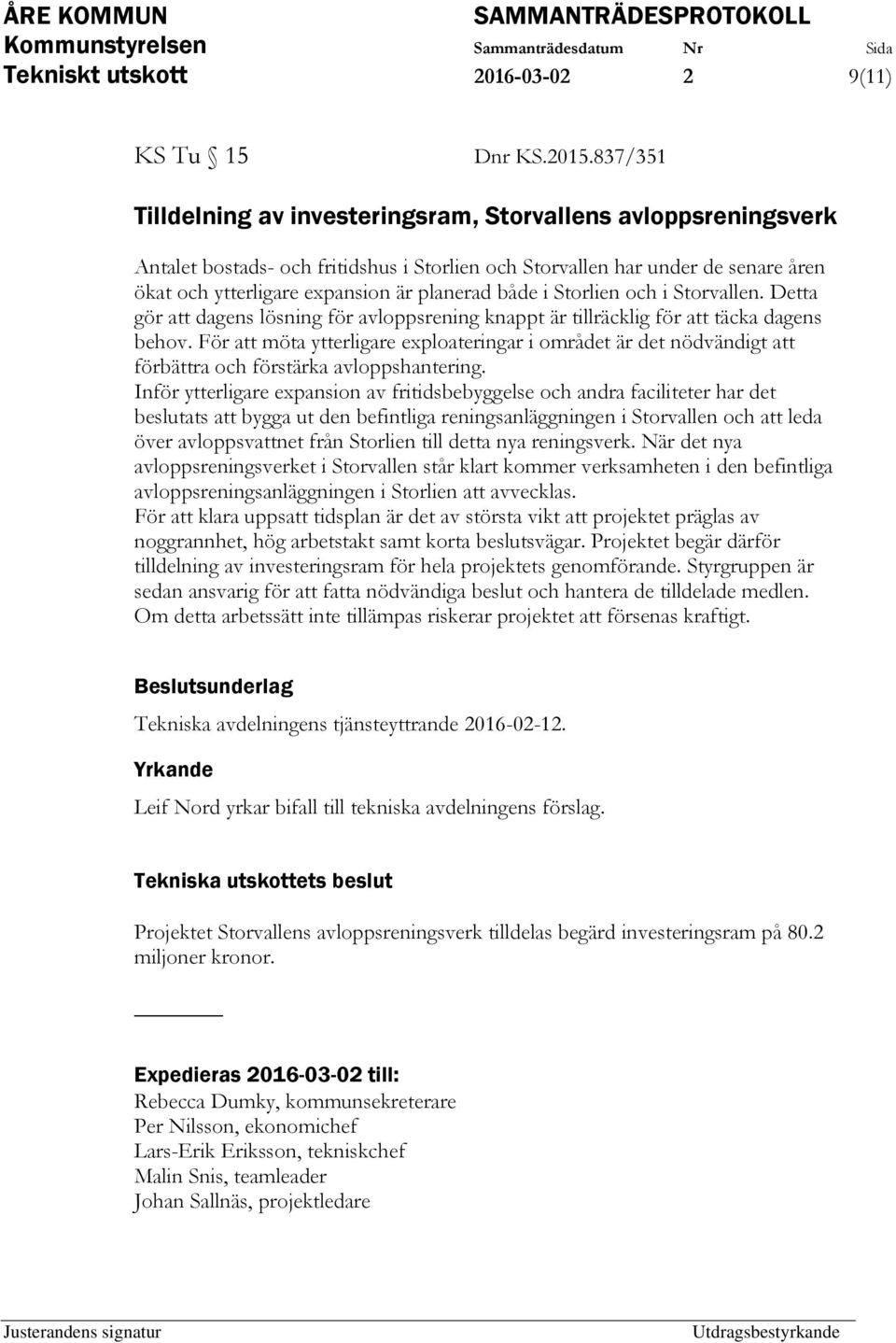 både i Storlien och i Storvallen. Detta gör att dagens lösning för avloppsrening knappt är tillräcklig för att täcka dagens behov.