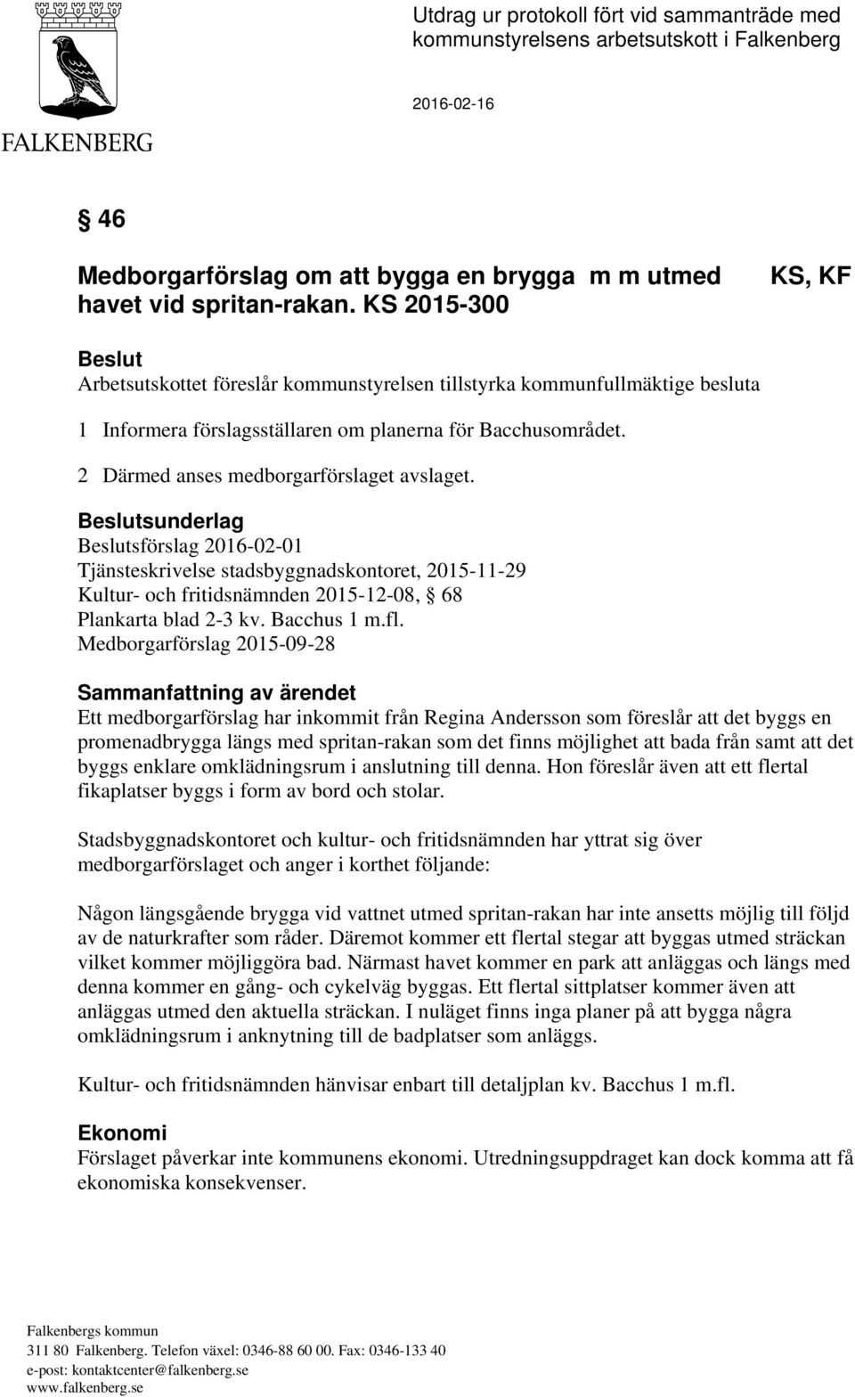 esltsnderla esltsförsla 06-0-0 Tjänsteskrivelse stadsbynadskontoret, 05--9 Kltr- och fritidsnämnden 05--08, 68 Plankarta blad -3 kv. acchs m.fl.