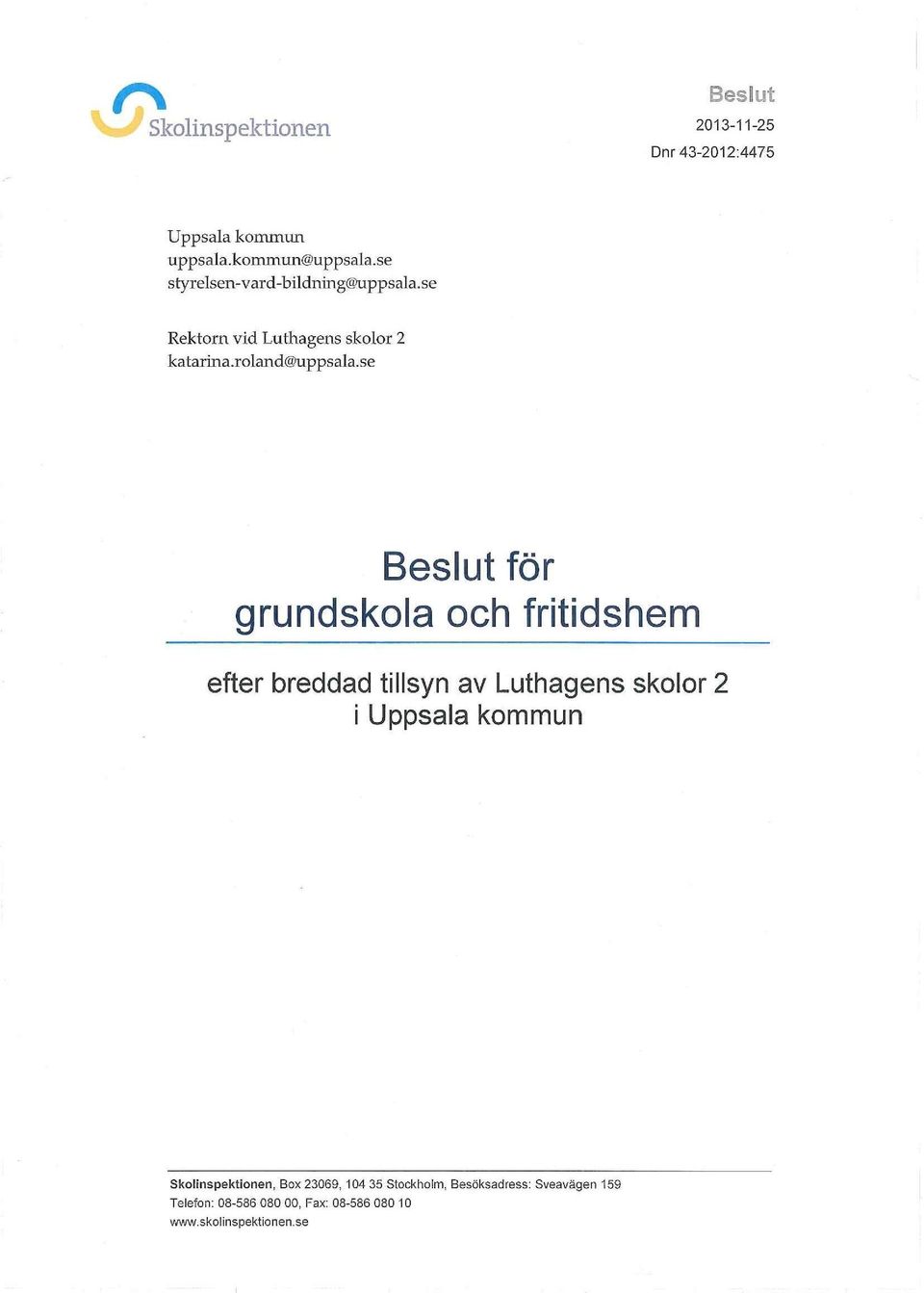 se Beslut för grundskola och fritidshem efter breddad tillsyn av Luthagens skolor 2 i Uppsala