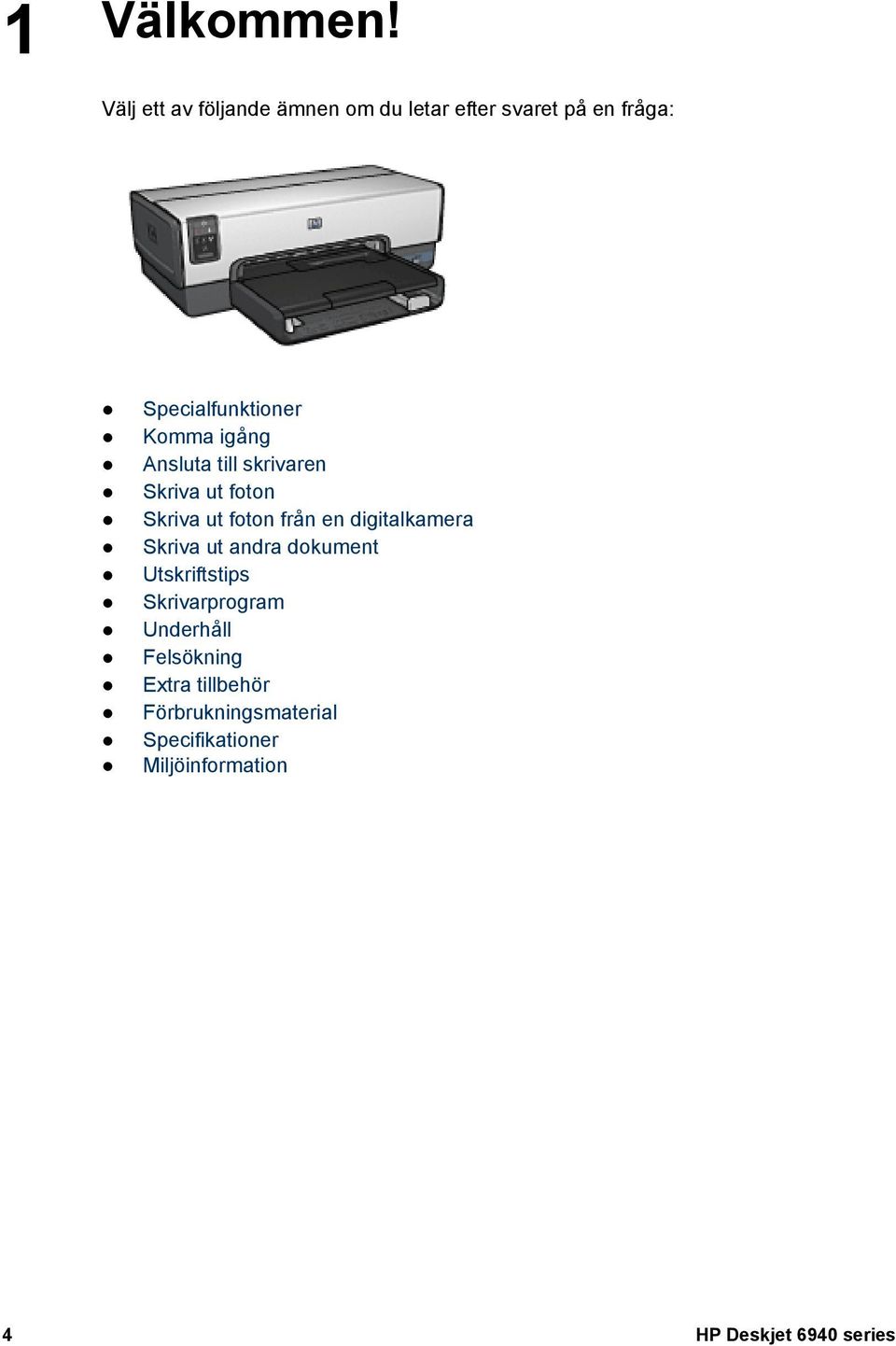 igång Ansluta till skrivaren Skriva ut foton Skriva ut foton från en digitalkamera