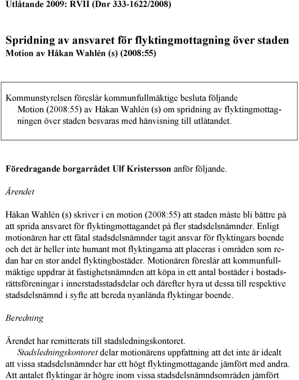 Ärendet Håkan Wahlén (s) skriver i en motion (2008:55) att staden måste bli bättre på att sprida ansvaret för flyktingmottagandet på fler stadsdelsnämnder.