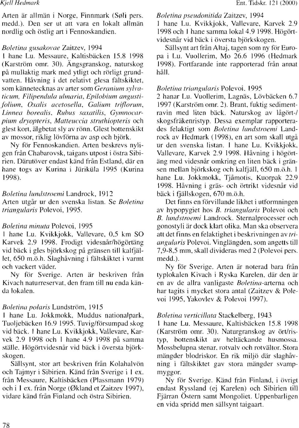 Håvning i det relativt glesa faltskiktet, som kannetecknas av arter som Geruriiurn syli~ritic.um, Filiperidirlu ~rlrncirin, Epilohiilm angirstifoliirrrz, 0xcili.