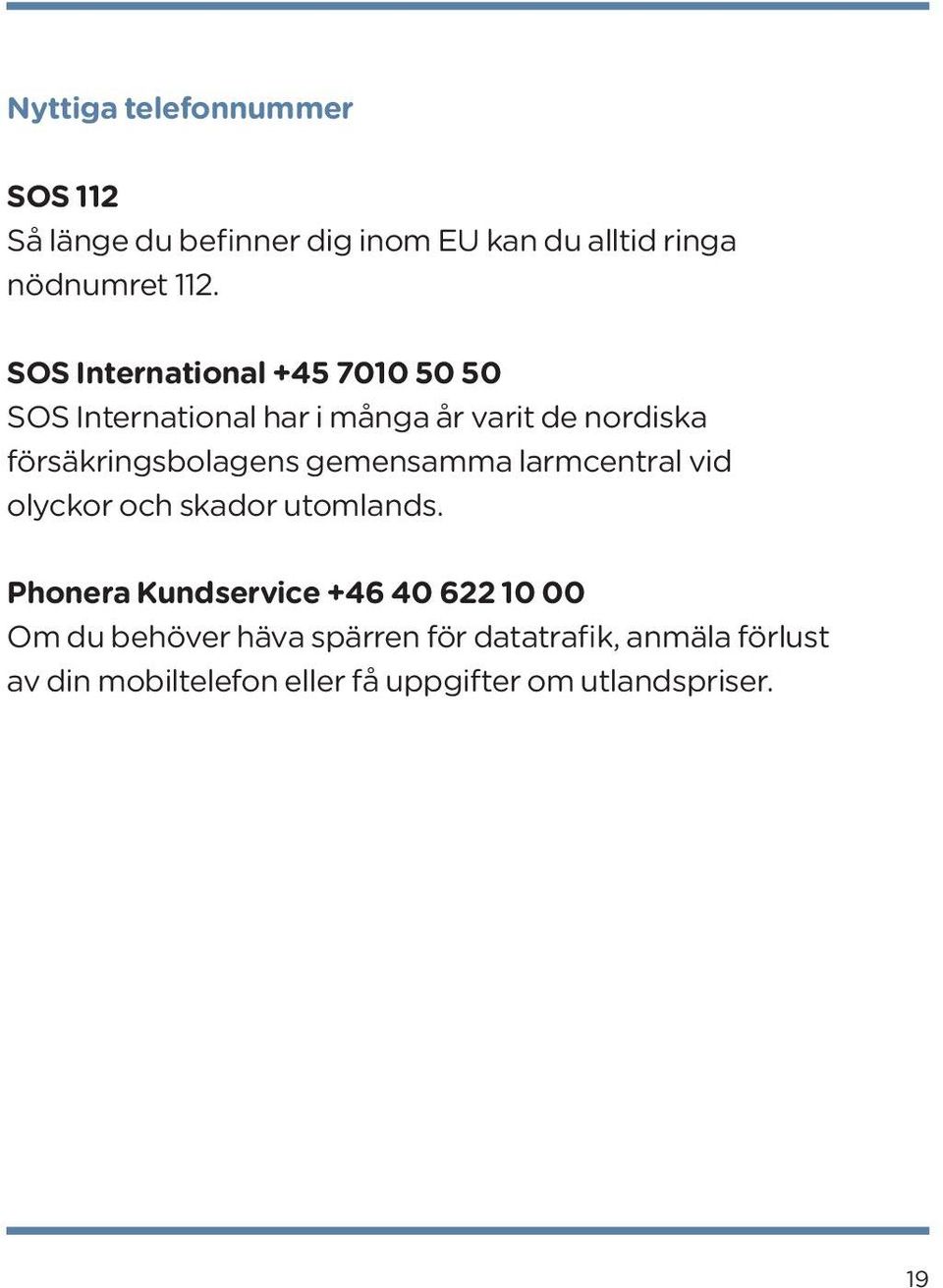 gemensamma larmcentral vid olyckor och skador utomlands.