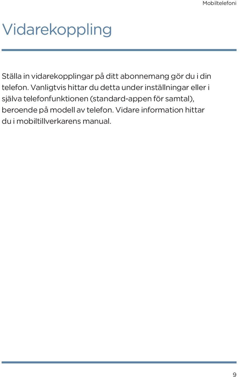 Vanligtvis hittar du detta under inställningar eller i själva