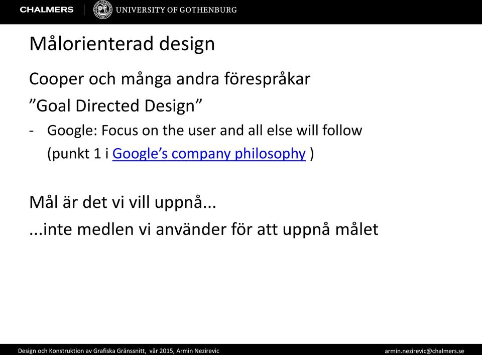 will follow (punkt 1 i Google s company philosophy ) Mål är