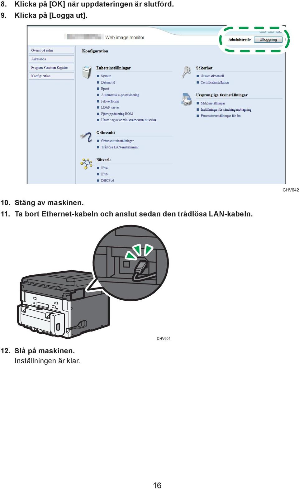 Ta bort Ethernet-kabeln och anslut sedan den trådlösa