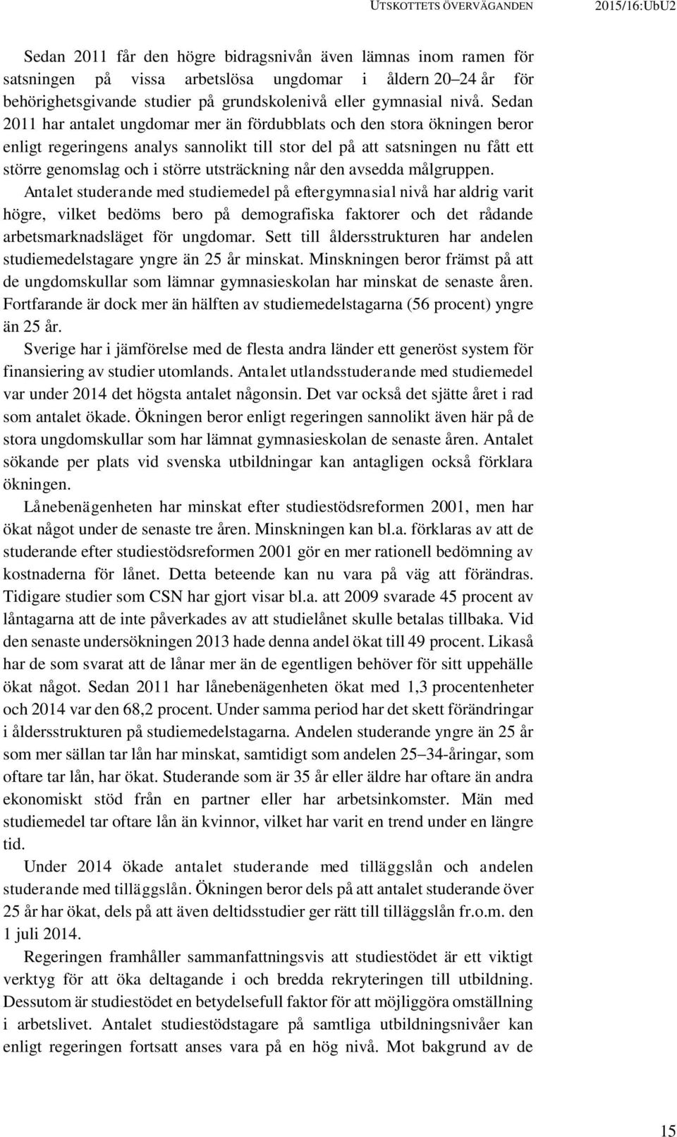 Sedan 2011 har antalet ungdomar mer än fördubblats och den stora ökningen beror enligt regeringens analys sannolikt till stor del på att satsningen nu fått ett större genomslag och i större
