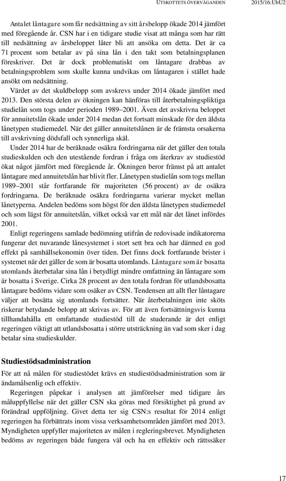 Det är ca 71 procent som betalar av på sina lån i den takt som betalningsplanen föreskriver.