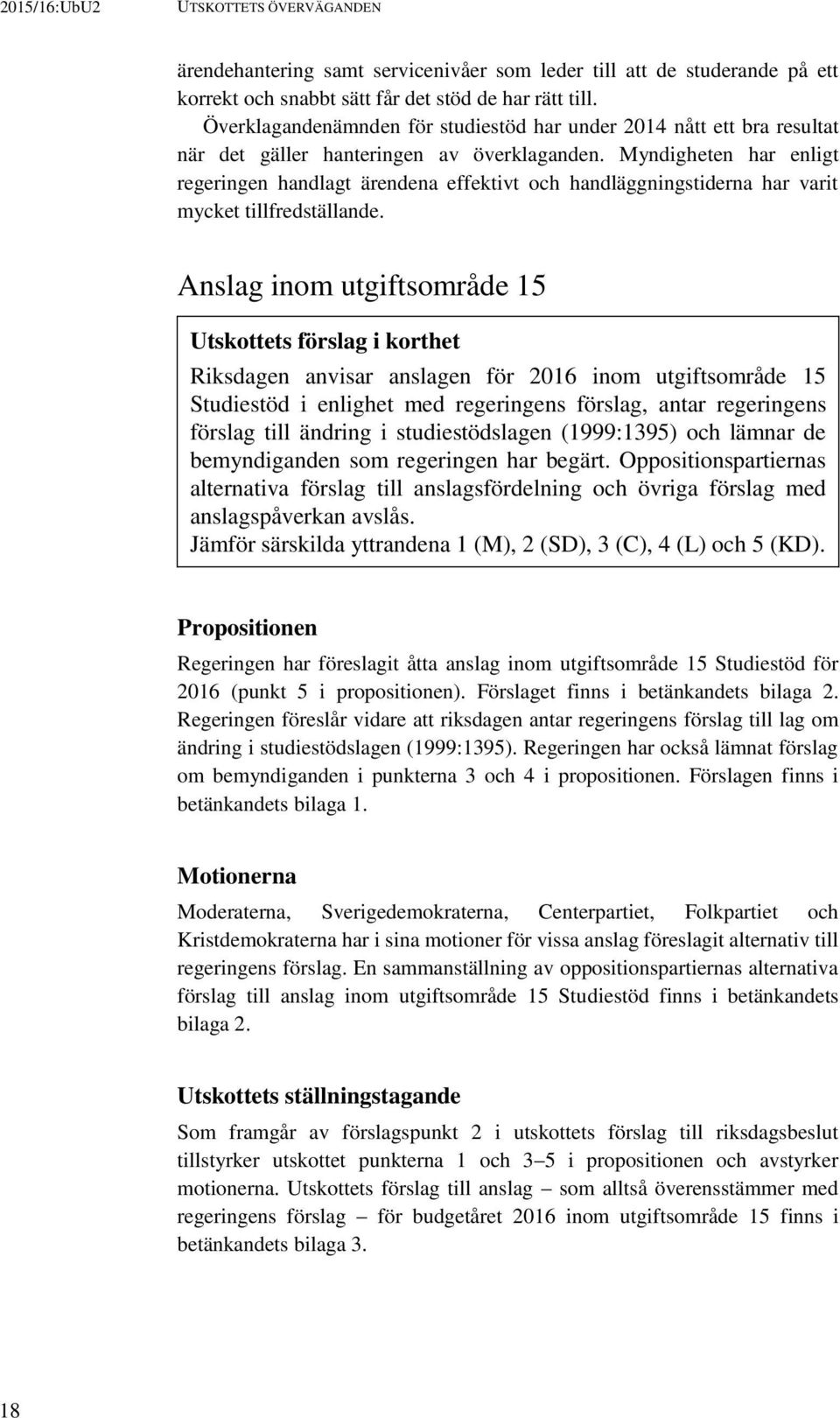 Myndigheten har enligt regeringen handlagt ärendena effektivt och handläggningstiderna har varit mycket tillfredställande.