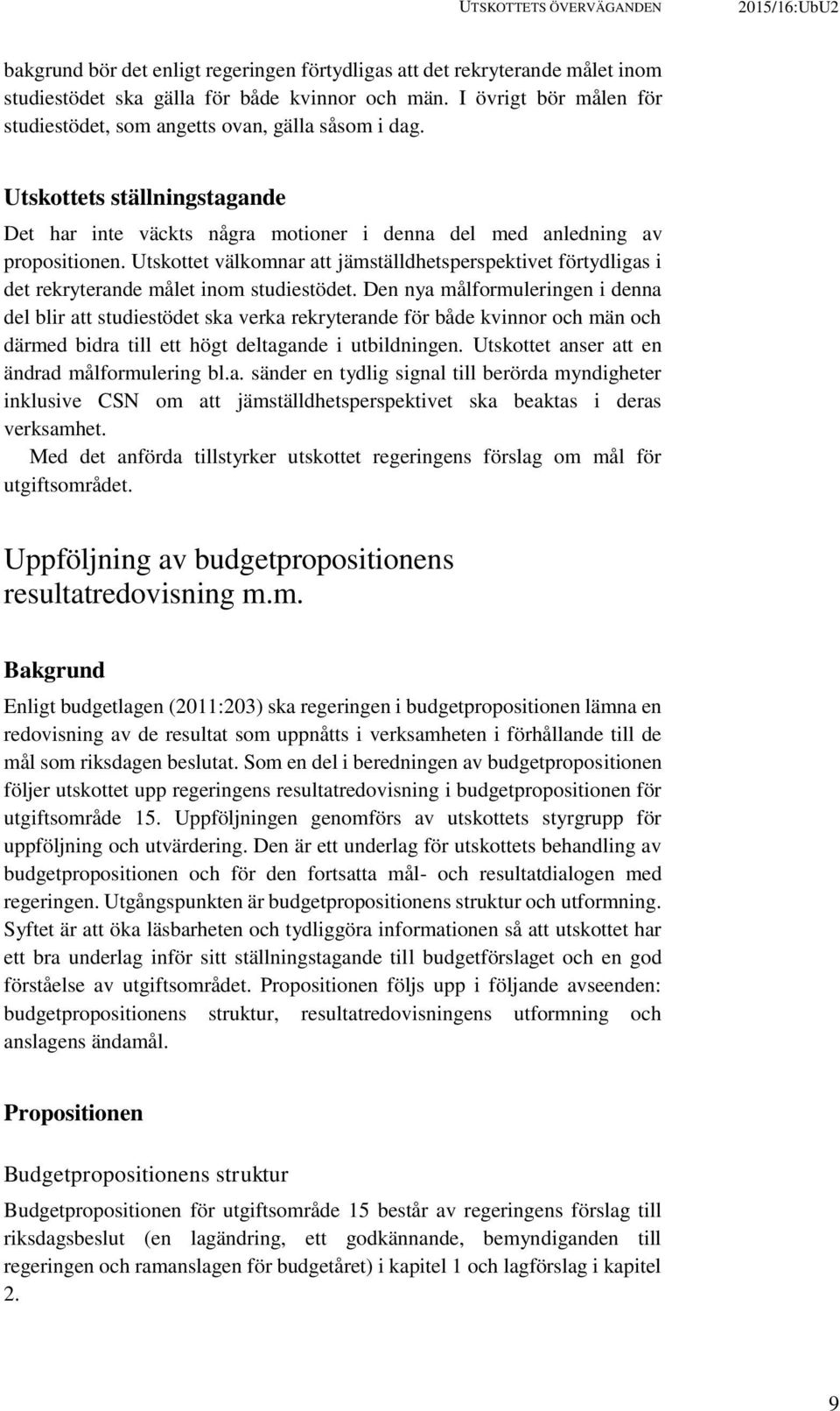 Utskottet välkomnar att jämställdhetsperspektivet förtydligas i det rekryterande målet inom studiestödet.